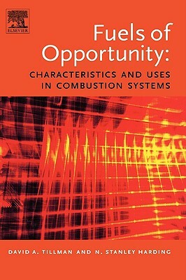 Fuels of Opportunity: Characteristics and Uses in Combustion Systems by David Tillman, N. Stanley Harding