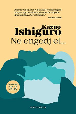 Ne engedj el... by Kazuo Ishiguro