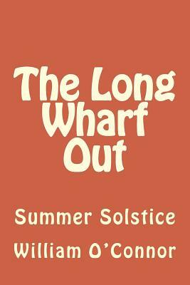 The Long Wharf Out: Summer Solstice by William O'Connor