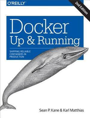 Docker: Up & Running: Shipping Reliable Containers in Production by Sean P. Kane, Karl Matthias