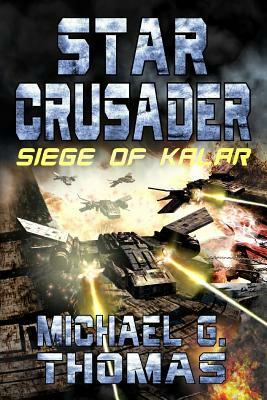 Star Crusader: Siege of Kalar by Michael G. Thomas