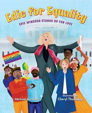 Edie for Equality: Edie Windsor Stands Up for Love by Michael Genhart