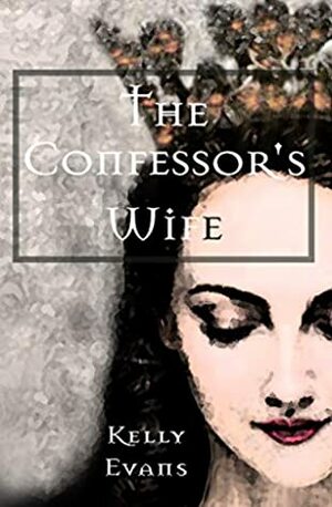 The Confessor's Wife by Kelly Evans