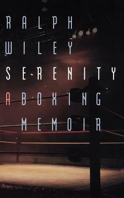 Serenity: A Boxing Memoir by Ralph Wiley