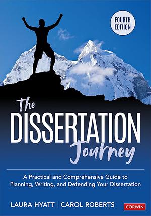 The Dissertation Journey: A Practical and Comprehensive Guide to Planning, Writing, and Defending Your Dissertation by Laura Hyatt