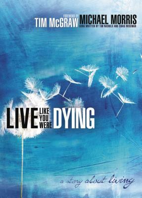 Live Like You Were Dying: A Story about Living by Michael Morris