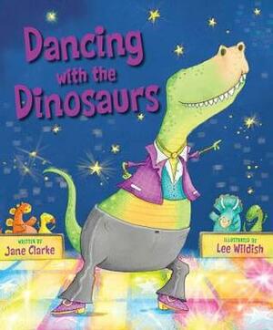 Dancing with the Dinosaurs by Jane Clarke, Lee Wildish