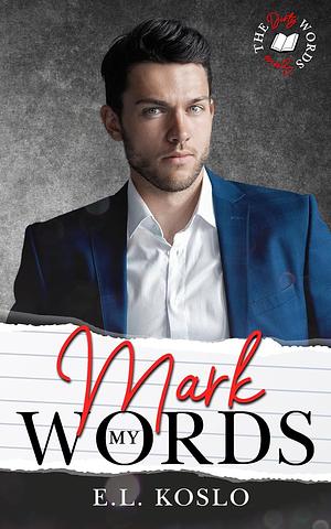 Mark My Words by E.L. Koslo