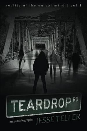 Reality of the Unreal Mind, Vol 1: Teardrop Road by Jesse Teller