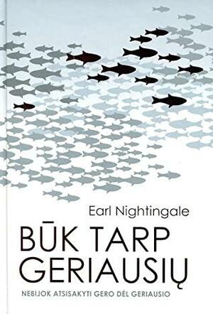 Būk tarp geriausių. Nebijok atsisakyti gero dėl geriausio by Earl Nightingale