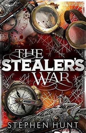 The Stealer's War by Stephen Hunt, Stephen Hunt