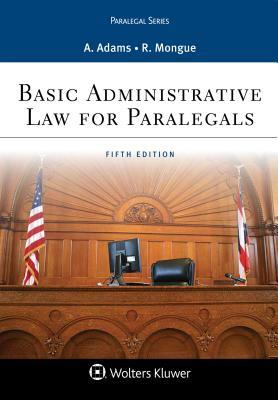 Basic Administrative Law for Paralegals by Anne Adams, Robert E. Mongue