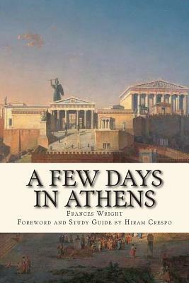 A Few Days in Athens: The Friends of Epicurus Edition by Frances Wright