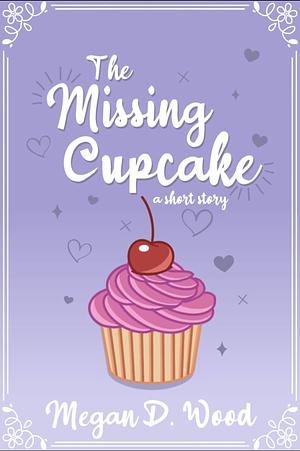 The missing cupcake  by Megan D. Wood