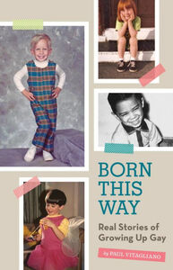 Born This Way: Real Stories of Growing Up Gay by Paul V. Vitagliano