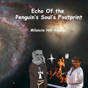 Echo of the Penguin's Soul's Footprint by Milancie Hill Adams