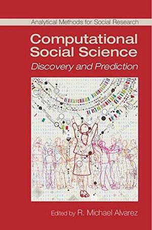 Computational Social Science: Discovery and Prediction by R. Michael Alvarez