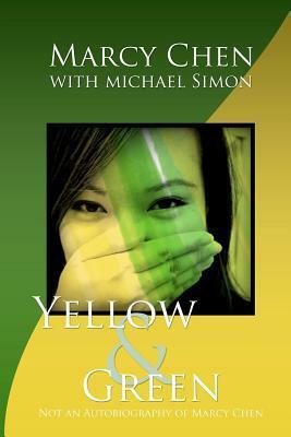 Yellow & Green: Not an Autobiography of Marcy Chen by Marcy Chen, Michael Simon