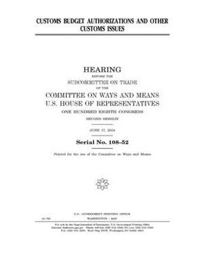 Customs budget authorization and other customs issues by Committee on Ways and Means (house), United States House of Representatives, United State Congress