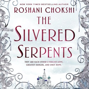 The Silvered Serpents by Roshani Chokshi