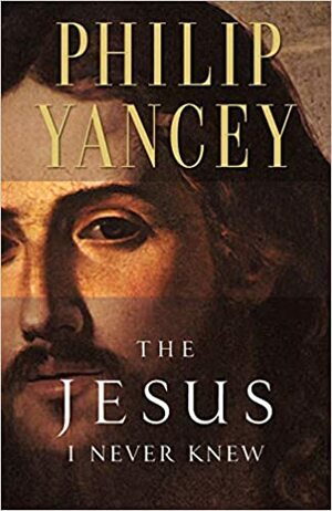 The Jesus I Never Knew by Philip Yancey