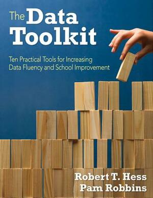 The Data Toolkit: Ten Tools for Supporting School Improvement by Pamela M. Robbins, Robert T. Hess