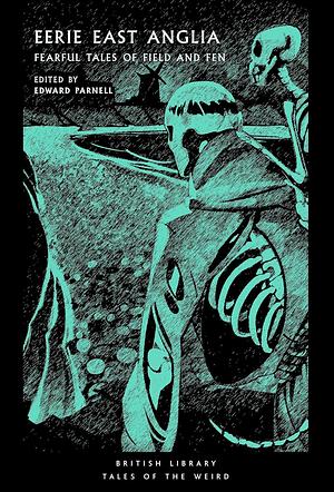 Eerie East Anglia: Fearful Tales of Field and Fen by Edward Parnell, Edward Parnell