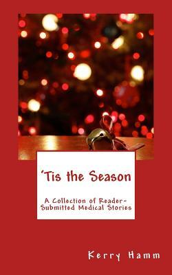 'Tis the Season: A Collection of Reader-Submitted Medical Stories by Kerry Hamm