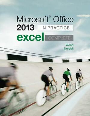 Microsoft Office Excel 2013 Complete: In Practice by Randy Nordell, Kari Wood
