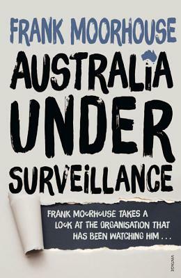 Australia Under Surveillance: How Should We ACT? by Frank Moorhouse