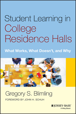 Student Learning in College Residence Halls: What Works, What Doesn't, and Why by Gregory S. Blimling