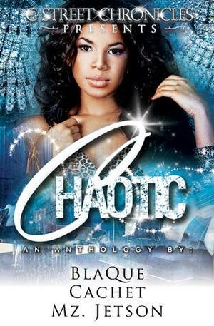 Chaotic by Cachet, Mz. Jetson, BlaQue