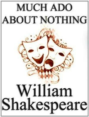 Much Ado About Nothing by William Shakespeare, unaltered text / play / script (non-illustrated). by William Shakespeare, William Shakespeare