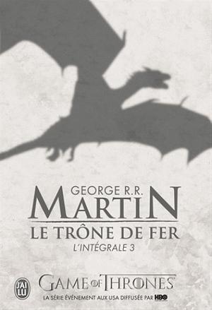 Le Trône de Fer - L'Intégrale 3 by George R.R. Martin
