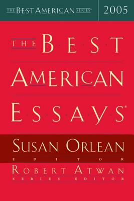 The Best American Essays 2005 by Robert Atwan, Susan Orlean