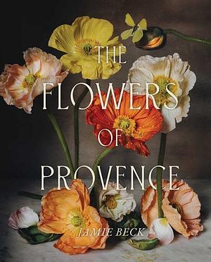 The Flowers of Provence by Jamie Beck