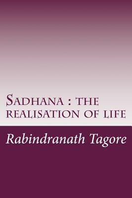 Sadhana: the realisation of life by Rabindranath Tagore