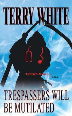 Trespassers Will Be Mutilated by Terry White