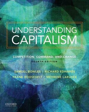 Understanding Capitalism: Competition, Command, and Change by Richard Cluff Edwards, Frank Roosevelt, Samuel Bowles