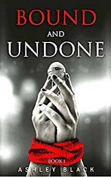 Bound and Undone by Ashley Black