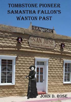 Tombstone Pioneer Samantha Fallon's Wanton Past by John D. Rose