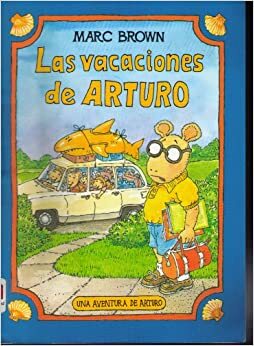 Las Vacaciones de Arturo = Arthur's Family Vacation by Marc Brown