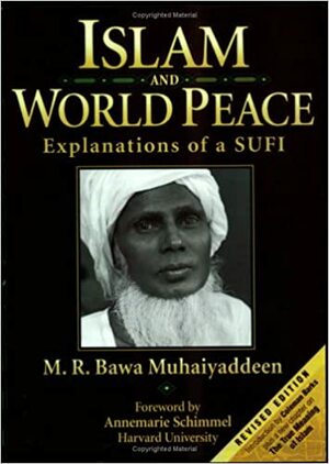 Islam & World Peace: Explanations of a Sufi by Annemarie Schimmel, M.R. Bawa Muhaiyaddeen