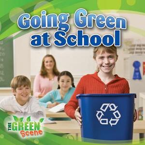 Going Green at School by Molly Aloian