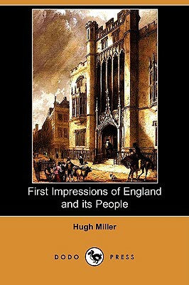 First Impressions of England and Its People (Dodo Press) by Hugh Miller