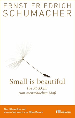 Small Is Beautiful: Die Rückkehr zum menschlichen Maß by Ernst F. Schumacher
