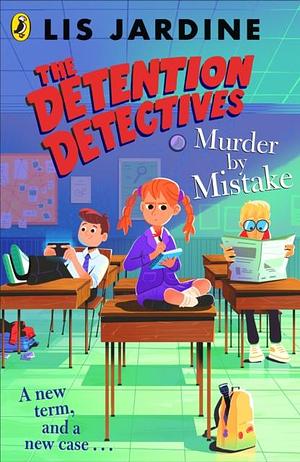The Detention Detectives: Murder by Mistake by Lis Jardine
