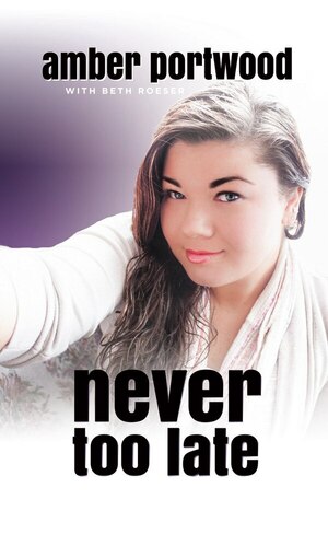 Never Too Late by Amber Portwood