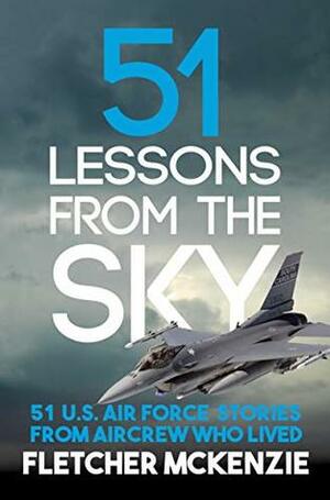 51 Lessons From The Sky by Fletcher McKenzie