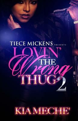 Lovin' The Wrong Thug 2 by Kia Meche'